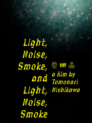 Light, Noise, Smoke, and Light, Noise, Smoke