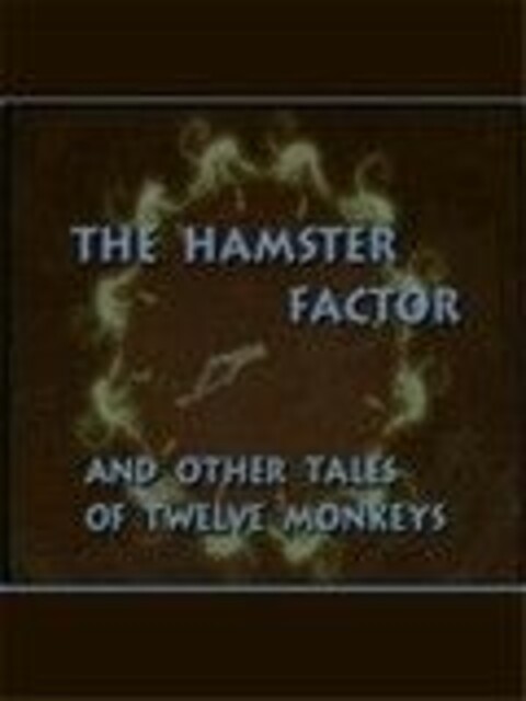 Hamster Factor and Other Tales of Twelves Monkeys